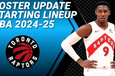 TORONTO RAPTORS ROSTER UPDATE | POSSIBLE STARTING LINEUP 2024-2025