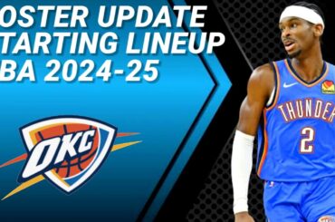 OKLAHOMA CITY THUNDER ROSTER UPDATE | POSSIBLE STARTING LINEUP 2024-2025