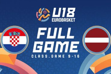 Class. Games 9-16 | Croatia v Latvia | Full Basketball Game | FIBA U18 EuroBasket 2024