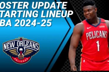 NEW ORLEANS PELICANS ROSTER UPDATE | POSSIBLE STARTING LINEUP 2024-2025