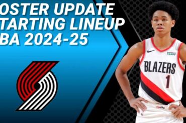 PORTLAND TRAIL BLAZERS ROSTER UPDATE | POSSIBLE STARTING LINEUP 2024-2025