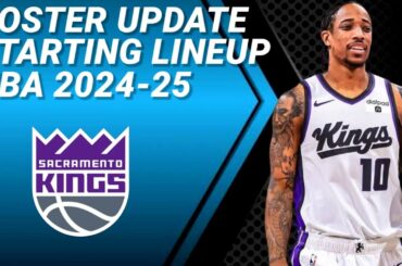 SACRAMENTO KINGS ROSTER UPDATE | POSSIBLE STARTING LINEUP 2024-2025