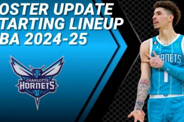 CHARLOTTE HORNETS ROSTER UPDATE | POSSIBLE STARTING LINEUP 2024-2025