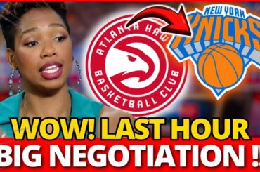 LAST MINUTE! POTENTIAL SUCCESSFUL TRADE INVOLVING KNICKS AND ATLANTA HAWKS! NEW YORK KNICKS NEWS