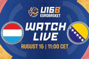 LIVE - Luxembourg v Bosnia and Herzegovina | FIBA U16 EuroBasket 2024 Div. B | Class. Groups 17-22