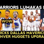 WARRIORS pinalakas pa? TEAM upgrade ng Knicks MAVS at Denver Nuggets!