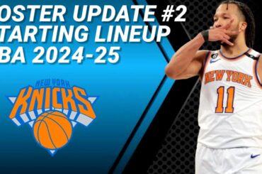 NEW YORK KNICKS ROSTER UPDATE No. 2 | POSSIBLE STARTING LINEUP 2024-2025