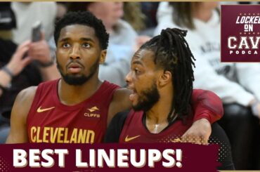 What are the best lineups for the Cleveland Cavaliers? | Locked On Cavs Podcast