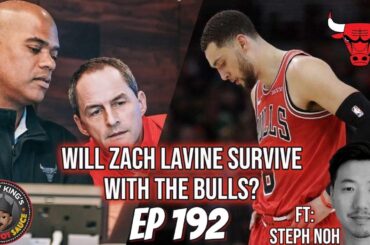 EP 192 : Why Zach Lavine might NOT be on the Chicago Bulls by the end of the season. Ft: Steph Noh