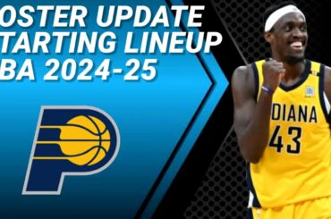 INDIANA PACERS ROSTER UPDATE | POSSIBLE STARTING LINEUP 2024-2025