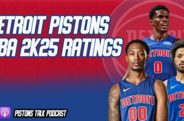 Detroit Pistons NBA 2k25 Ratings? | Pistons Talk Podcast