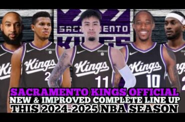 SACRAMENTO KINGS OFFICIAL NEW & IMPROVED COMPLETE LINE UP THIS 2024-2025 NBA SEASON | KINGS UPDATES