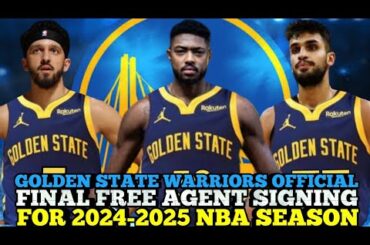 GOLDEN STATE WARRIORS OFFICIAL FINAL FREE AGENT SIGNING FOR 2024-2025 NBA SEASON | WARRIORS UPDATES