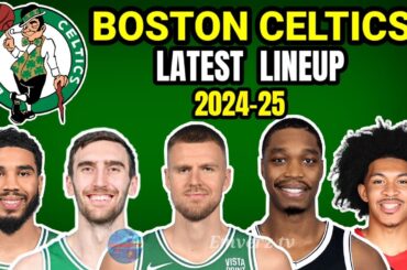 Boston Celtics Latest lineup 2024-25 NBA update