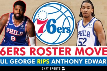 🚨JUST IN🚨 Philadelphia 76ers Make TWO Roster Moves + Paul George Calls Out Anthony Edwards