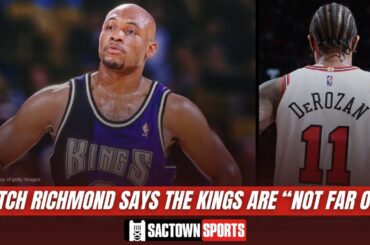 Mitch Richmond says DeMar DeRozan "fits what (the Kings) are looking for... They're not far off"