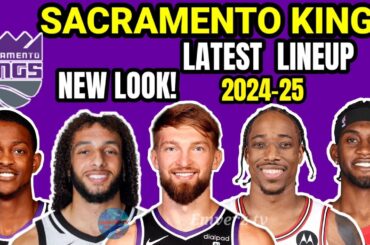 Sacramento  Kings Latest lineup 2024-25 NBA update