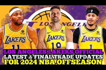 LOS ANGELES LAKERS OFFICIAL LATEST & FINAL TRADE UPDATES THIS 2024 NBA OFFSEASON | LAKERS TRADES