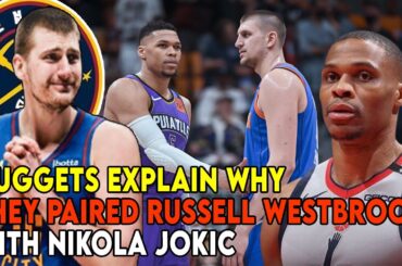 Nuggets explain why they paired Russell Westbrook with Nikola Jokic