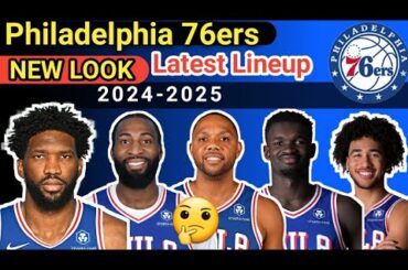 Philadelphia 76ers Latest lineup 2024-25 NBA update | 76ers roster 2024