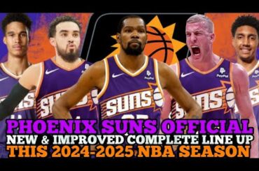 PHOENIX SUNS OFFICIAL NEW & IMPROVED COMPLETE LINE UP THIS 2024-2025 NBA SEASON | SUNS UPDATES