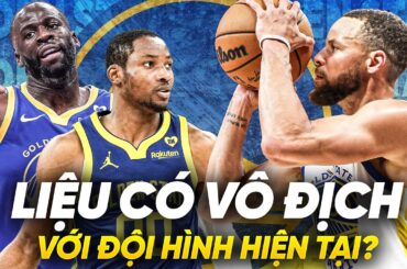 GOLDEN STATE WARRIORS CÓ CỬA VÔ ĐỊCH KHÔNG?