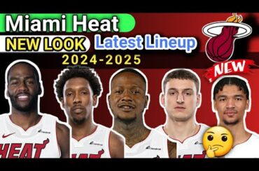 Miami Heat New Look Latest Lineup ROSTER 2024-25