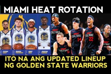 Golden State Warriors LINEUP update! Rotation ng Miami Heat ALAMIN