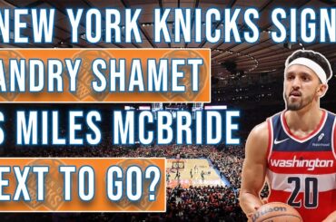 Knicks Sign Landry Shamet!!! || Will Miles Mcbride Be Next To Go??? | Knicks Update