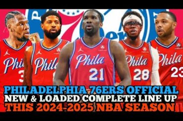 PHILADELPHIA 76ERS OFFICIAL NEW & LOADED COMPLETE LINE UP THIS 2024-2025 NBA SEASON | 76ERS UPDATES