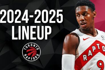 Toronto Raptors New Roster REVEALED for 2024-2025 Season