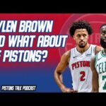 Jaylen Brown Disrespecting The Detroit Pistons? | Pistons Talk Podcast