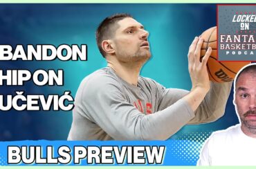 Why Nikola Vucevic's NBA Fantasy Value Is Declining | Chicago Bulls Busts & Sleepers