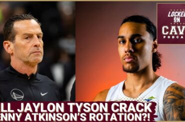 Willl JAYLON TYSON  EARN minutes from news Cleveland Cavaliers head coach Kenny Atkinson?