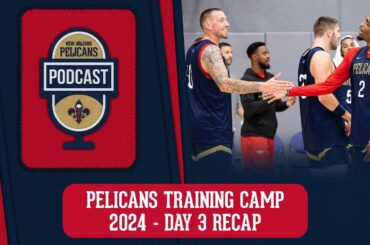 Day 3 Recap from Pelicans Training Camp 2024 | Pelicans Podcast 10/3/2024