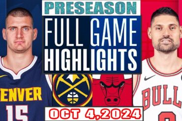 Denver Nuggets Vs Chicago Bulls Full Game Highlights Oct 4,2024 NBA Preseason