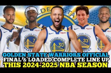 GOLDEN STATE WARRIORS OFFICIAL FINAL & LOADED COMPLETE LINE UP THIS 2025 NBA SEASON | GSW UPDATES