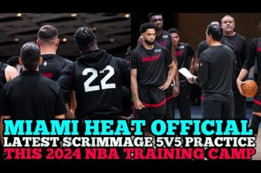 MIAMI HEAT OFFICAL & LATEST 5V5 SCRIMMAGE PRACTICE THIS 2024 NBA TRAINING CAMP | HEAT UPDATES