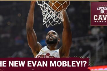 EVAN MOBLEY'S BREAKOUT performance can ELEVATE the Cleveland Cavaliers | Locked On Cavs Podcast