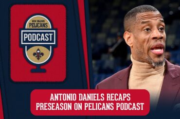 Antonio Daniels on preseason finale, regular season excitement | Pelicans Podcast