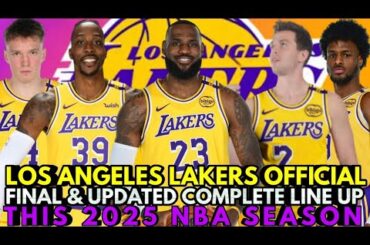 LOS ANGELES LAKERS OFFICIAL FINAL & UPDATED COMPLETE LINE UP THIS 2025 NBA SEASON | LAKERS UPDATES