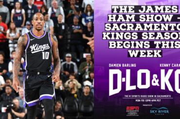 The James Ham Show - Sacramento Kings Regular Season Begins This Week