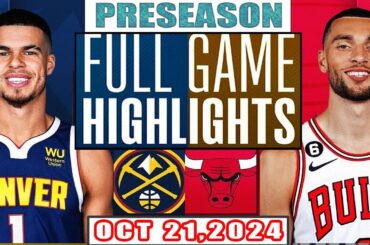 Denver Nugget Vs Chicago Bulls FULL GAME Highlights Oct 21,2024 NBA Preseason