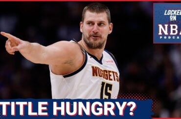 Are Nikola Jokic & Denver Nuggets "Hungry" Enough For Second Title? + Russell Westbrook Fit So Far