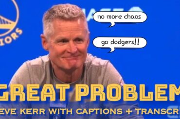 STEVE KERR: “depth…strength in numbers…being feisty defensively”; “can’t count on chaos anymore”