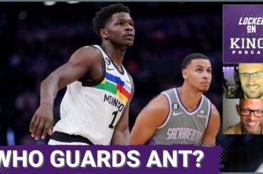 Who is Guarding Anthony Edwards? - Sacramento Kings Season Opener Preview | Locked On Kings