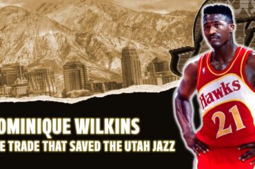 How Dominique Wilkins saved the Utah Jazz