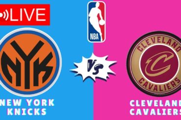 🔴LIVE : New York Knicks vs Cleveland Cavaliers | NBA Basketball Match Live SCORE Update