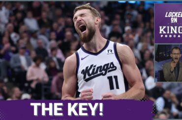 The Key to Unlocking the Best Version of the Sacramento Kings | Locked On Kings